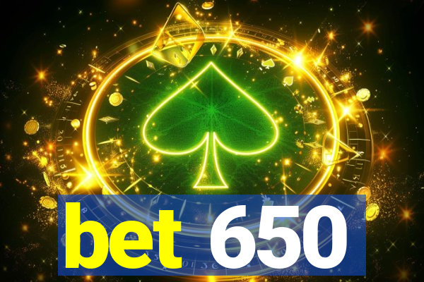bet 650